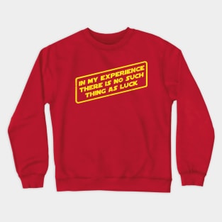 In My Experience There's No Such Thing As Luck Crewneck Sweatshirt